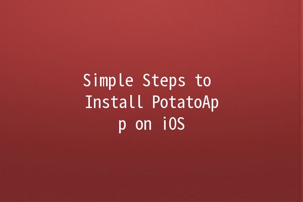 Simple Steps to Install PotatoApp on iOS 📱🥔