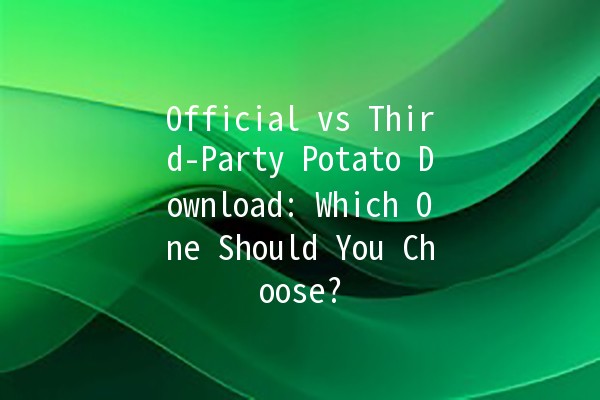 Official vs Third-Party Potato Download: Which One Should You Choose? 🥔💻