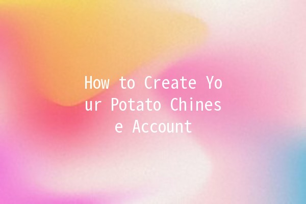 How to Create Your Potato Chinese Account 🍟🔑