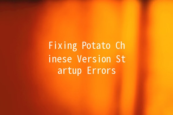 Fixing Potato Chinese Version Startup Errors 🥔💻