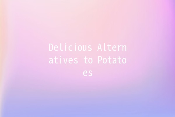 Delicious Alternatives to Potatoes 🥔✨