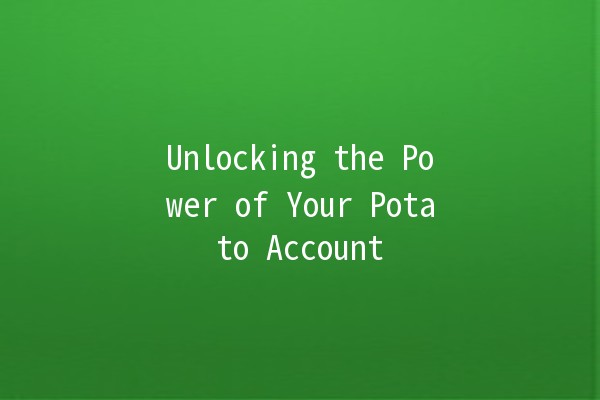 Unlocking the Power of Your Potato Account 🥔✨