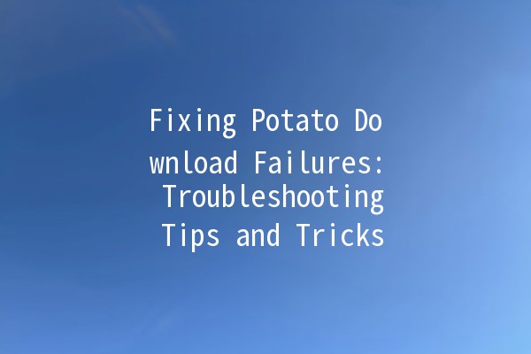 Fixing Potato Download Failures: Troubleshooting Tips and Tricks 🥔💻