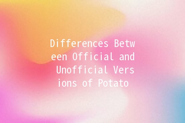 Differences Between Official and Unofficial Versions of Potato 🥔🤔