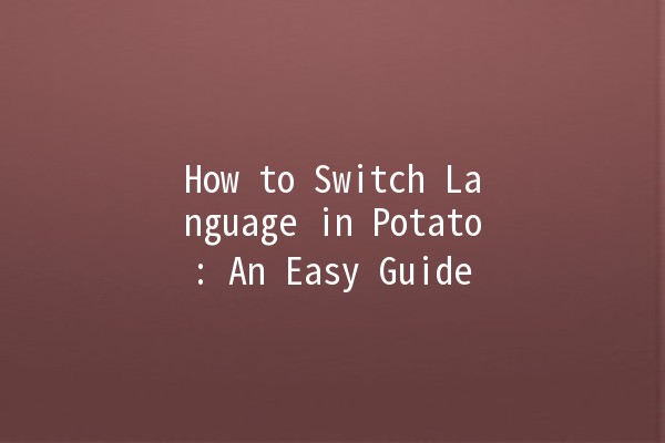 🌟 How to Switch Language in Potato: An Easy Guide 🔄