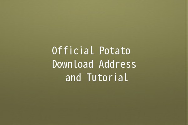 Official Potato Download Address and Tutorial 🥔