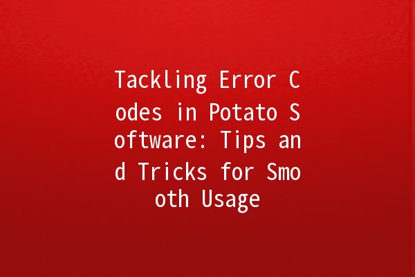 Tackling Error Codes in Potato Software: Tips and Tricks for Smooth Usage 🥔💻