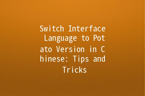 Switch Interface Language to Potato Version in Chinese: Tips and Tricks 🌟