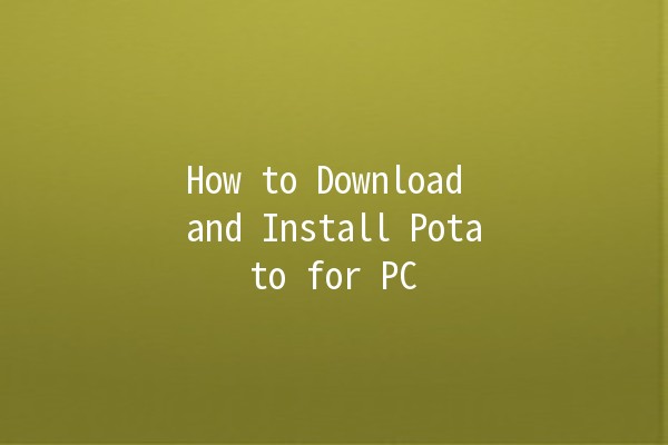 How to Download and Install Potato for PC 🥔🚀