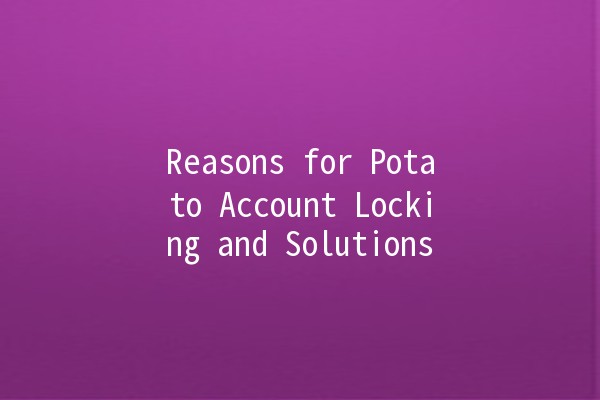 Reasons for Potato Account Locking and Solutions 🥔🔒