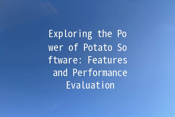 Exploring the Power of Potato Software: Features and Performance Evaluation 🥔✨