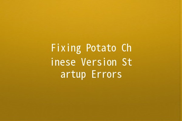 Fixing Potato Chinese Version Startup Errors 🥔💻