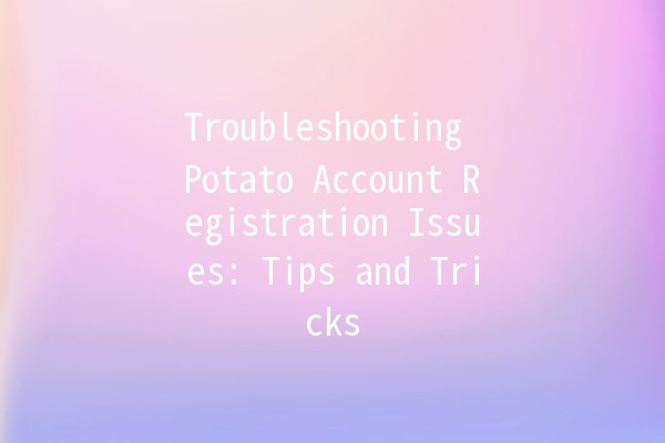 Troubleshooting Potato Account Registration Issues: Tips and Tricks 🥔✨