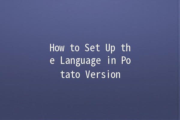 How to Set Up the Language in Potato Version 🌟