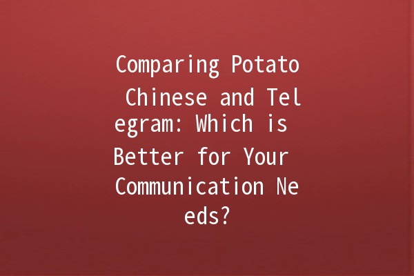 Comparing Potato Chinese and Telegram: Which is Better for Your Communication Needs? 🌍📱