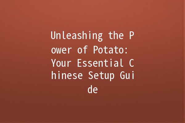 🚀 Unleashing the Power of Potato: Your Essential Chinese Setup Guide