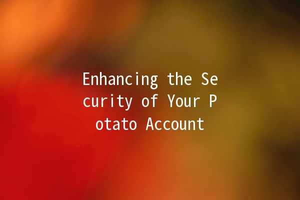 Enhancing the Security of Your Potato Account 🔒🥔