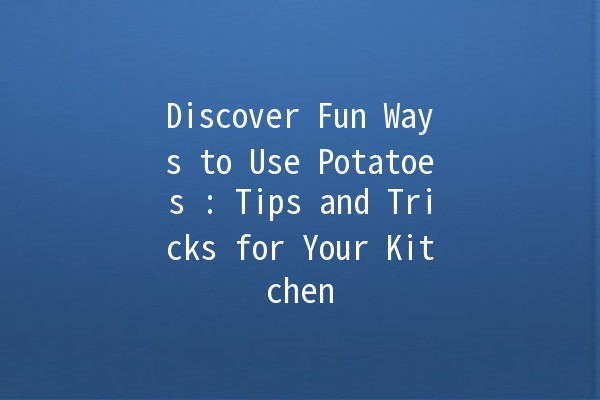 Discover Fun Ways to Use Potatoes 🥔✨: Tips and Tricks for Your Kitchen