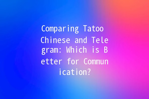 Comparing Tatoo Chinese and Telegram: Which is Better for Communication? 📱✨