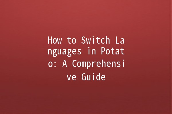 How to Switch Languages in Potato: A Comprehensive Guide 🌍🟡