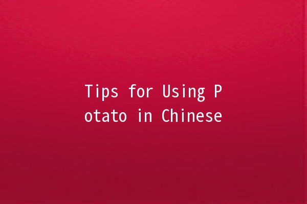 Tips for Using Potato in Chinese 🥔✨