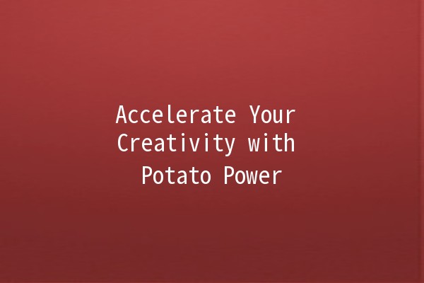 Accelerate Your Creativity with Potato Power 🥔⚡