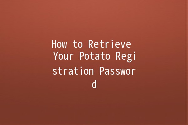 How to Retrieve Your Potato Registration Password 🥔🔑