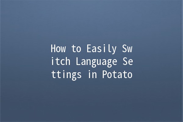 How to Easily Switch Language Settings in Potato 🍽️🌍