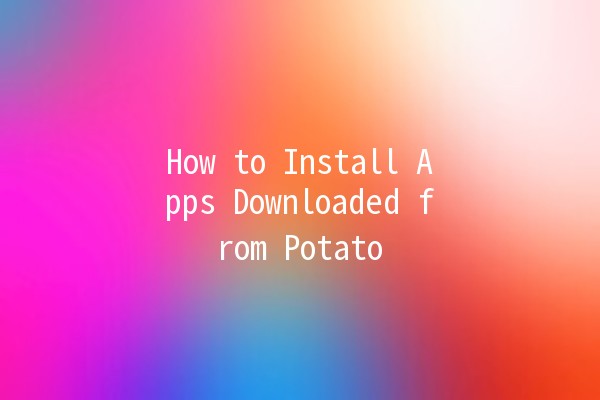 How to Install Apps Downloaded from Potato 🌱📲