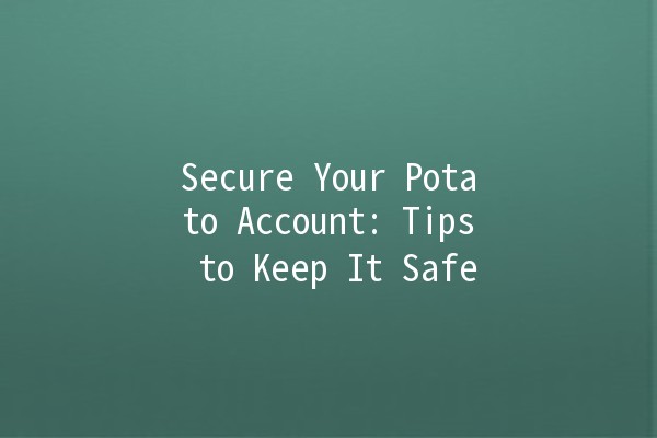 Secure Your Potato Account: Tips to Keep It Safe 🔒🥔