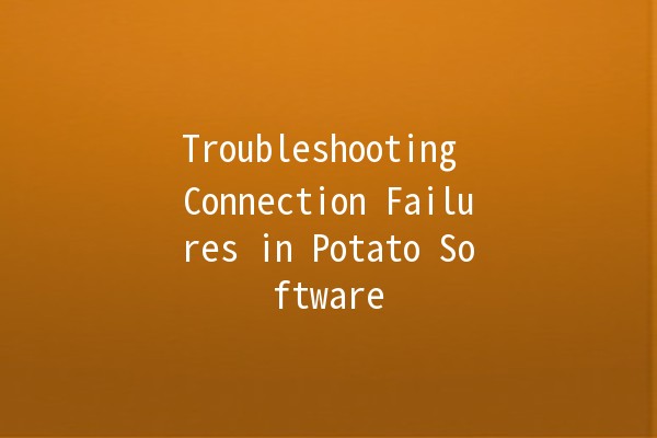 Troubleshooting Connection Failures in Potato Software 🥔🔧