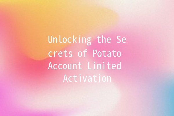 Unlocking the Secrets of Potato Account Limited Activation 🚀🥔