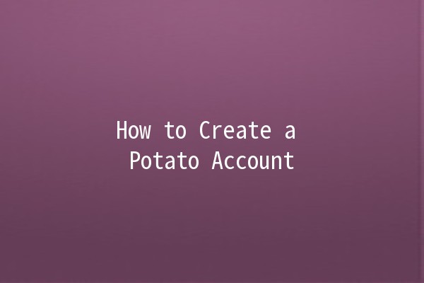 How to Create a Potato Account 🥔✨