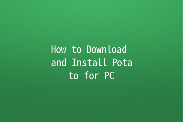 How to Download and Install Potato for PC 📥🍟