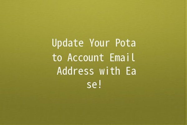 Update Your Potato Account Email Address with Ease! 🍟✉️