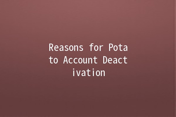 Reasons for Potato Account Deactivation 🥔💔