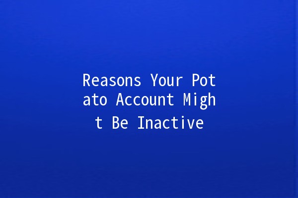 Reasons Your Potato Account Might Be Inactive 🥔❌