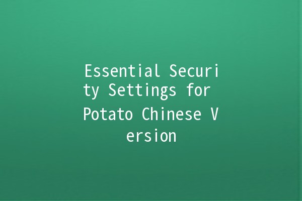 Essential Security Settings for Potato Chinese Version 🚀🔒